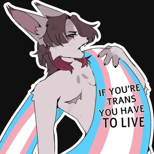 Thumbnail If You're Trans, You Have to Live, Even If You Do Not Achieve Anything Else. Living Is Enough. Let's Keep Fighting by floofmoons - Category: Furry